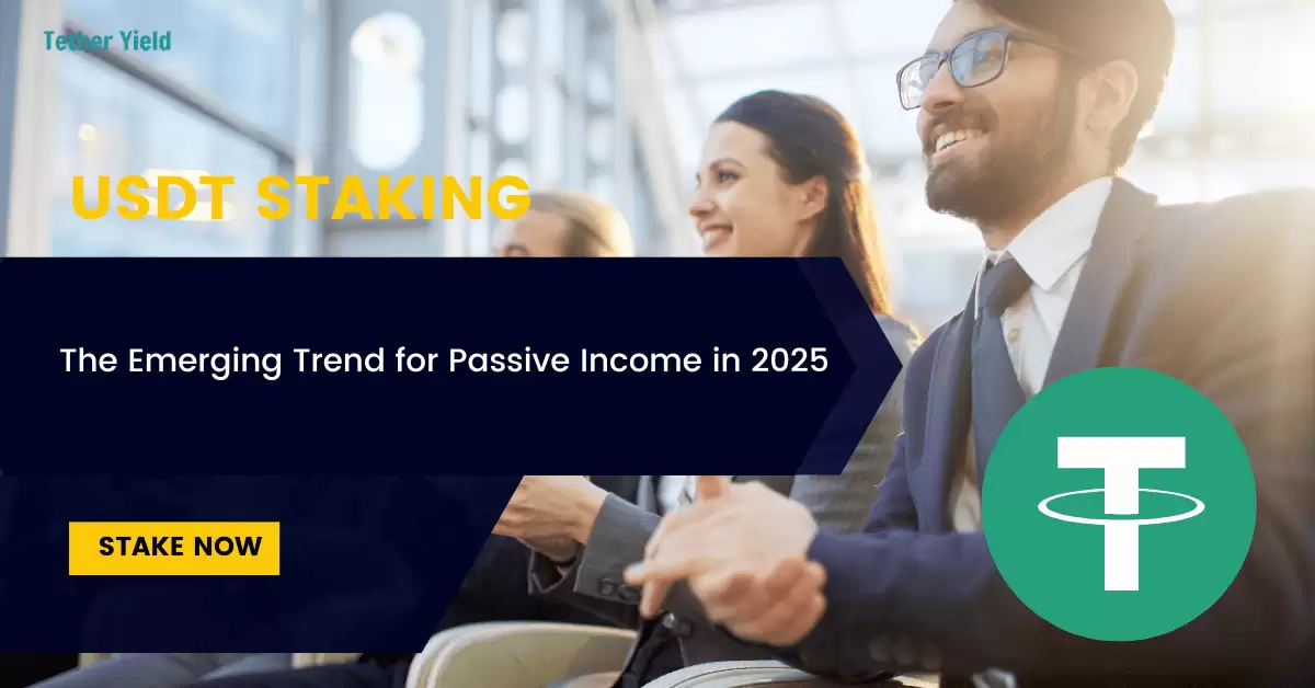 USDT Staking: The Emerging Trend for Passive Income in 2025